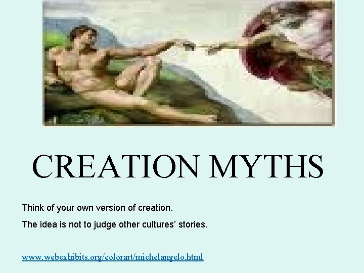 CREATION MYTHS Think of your own version of creation. The idea is not to CREATION MYTHS Think of your own version of creation. The idea is not to
