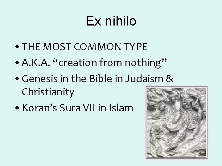 Ex nihilo • THE MOST COMMON TYPE • A. K. A. “creation from nothing” Ex nihilo • THE MOST COMMON TYPE • A. K. A. “creation from nothing”