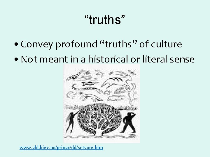 “truths” • Convey profound “truths” of culture • Not meant in a historical or “truths” • Convey profound “truths” of culture • Not meant in a historical or