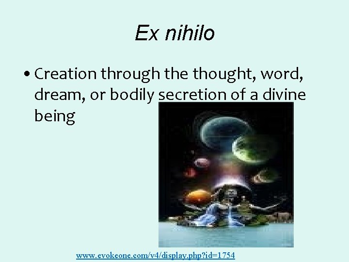 Ex nihilo • Creation through the thought, word, dream, or bodily secretion of a Ex nihilo • Creation through the thought, word, dream, or bodily secretion of a