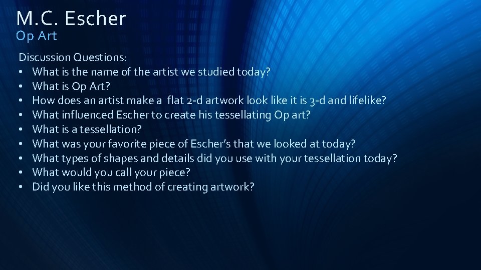 M. C. Escher Op Art Discussion Questions: • What is the name of the