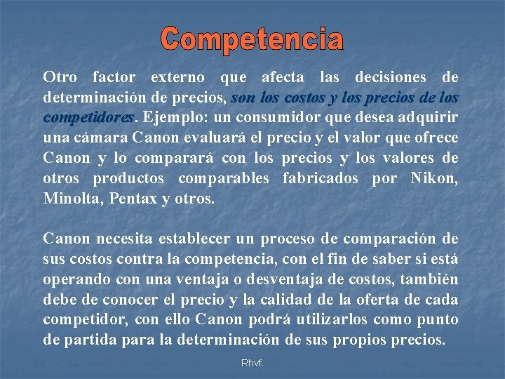 Otro factor externo que afecta las decisiones de determinación de precios, son los costos