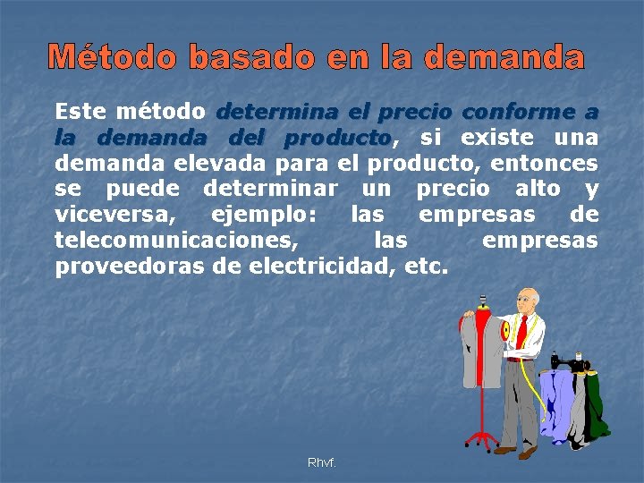 Este método determina el precio conforme a la demanda del producto, producto si existe