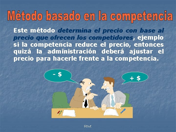 Este método determina el precio con base al precio que ofrecen los competidores, competidores