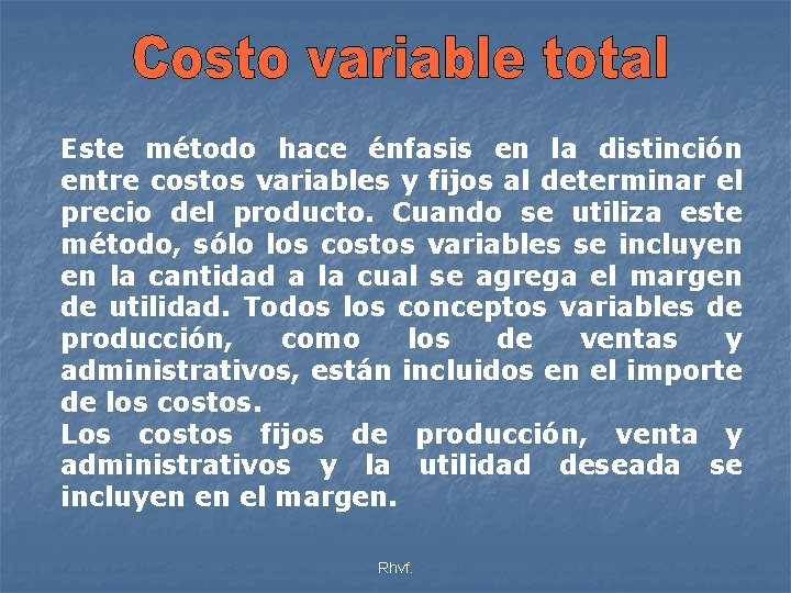 Este método hace énfasis en la distinción entre costos variables y fijos al determinar