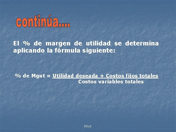 El % de margen de utilidad se determina aplicando la fórmula siguiente: % de