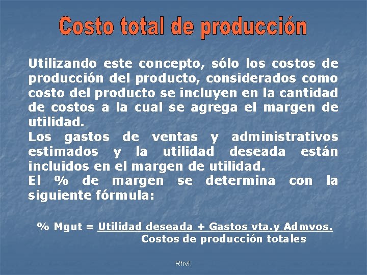 Utilizando este concepto, sólo los costos de producción del producto, considerados como costo del