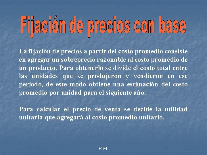 La fijación de precios a partir del costo promedio consiste en agregar un sobreprecio