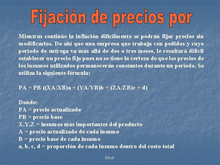 Mientras continúe la inflación difícilmente se podrán fijar precios sin modificarlos. De ahí que