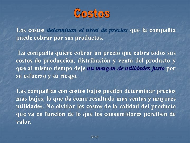 Los costos determinan el nivel de precios que la compañía puede cobrar por sus