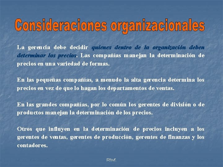 La gerencia debe decidir quienes dentro de la organización deben determinar los precios Las