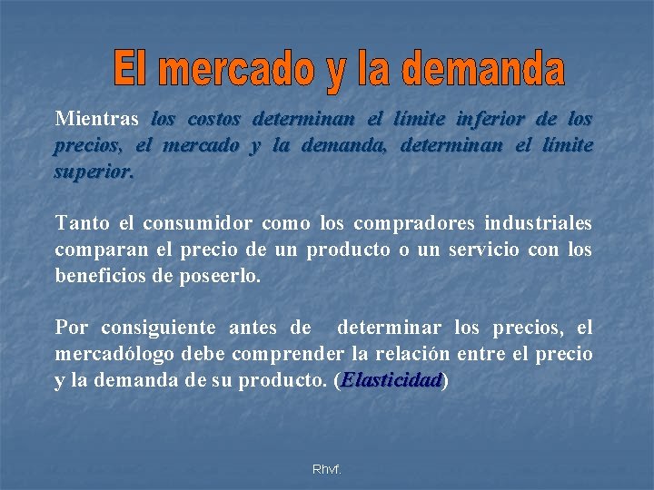 Mientras los costos determinan el límite inferior de los precios, el mercado y la