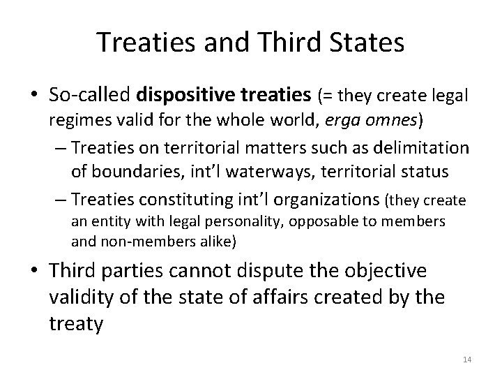 Treaties and Third States • So-called dispositive treaties (= they create legal regimes valid