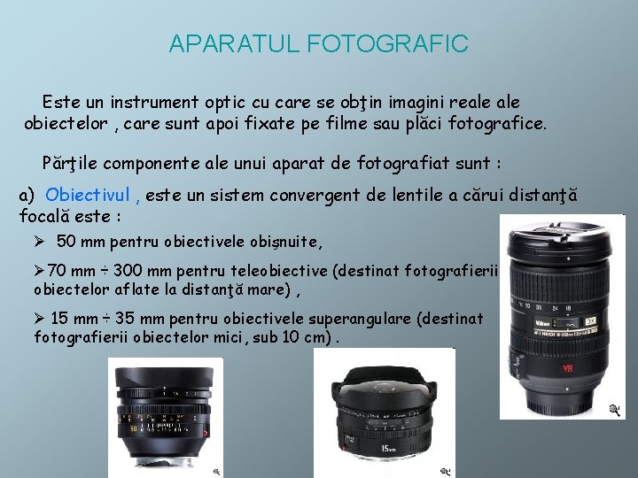 APARATUL FOTOGRAFIC Este un instrument optic cu care se obţin imagini reale obiectelor ,