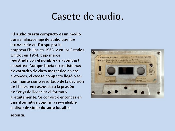 Casete de audio. • El audio casete compacto es un medio para el almacenaje