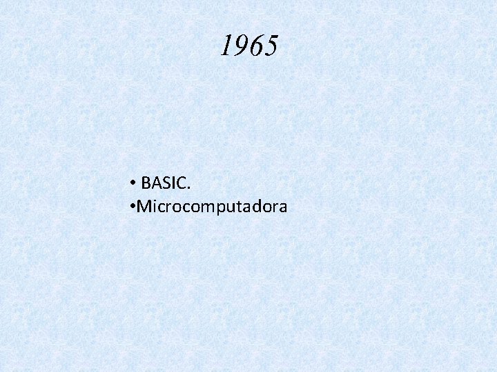 1965 • BASIC. • Microcomputadora 