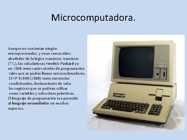 Microcomputadora. Aunque no contenían ningún microprocesador, y estar construidos alrededor de la lógica transistor-transistor