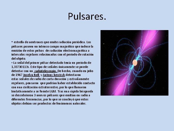 Pulsares. • estrella de neutrones que emite radiación periódica. Los púlsares poseen un intenso