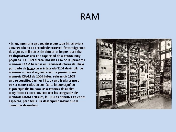 RAM • Es una memoria que requiere que cada bit estuviera almacenado en un