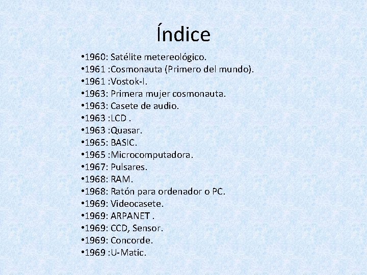 Índice • 1960: Satélite metereológico. • 1961 : Cosmonauta (Primero del mundo). • 1961