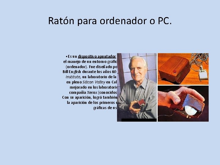 Ratón para ordenador o PC. • Es un dispositivo apuntador utilizado para facilitar el