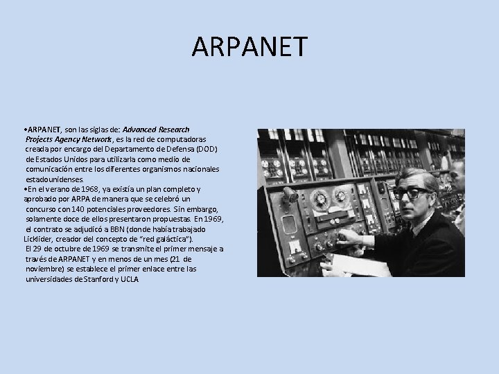 ARPANET • ARPANET, son las siglas de: Advanced Research Projects Agency Network, es la