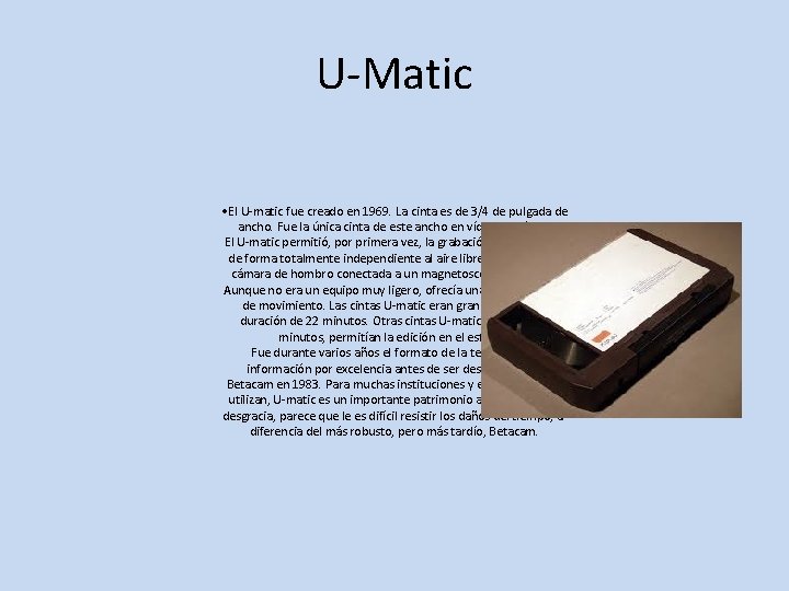 U-Matic • El U-matic fue creado en 1969. La cinta es de 3/4 de