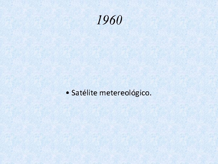 1960 • Satélite metereológico. 