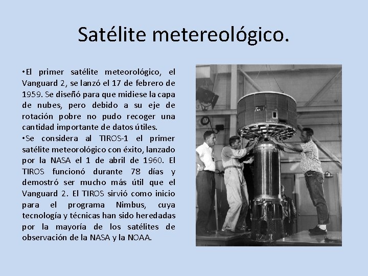 Satélite metereológico. • El primer satélite meteorológico, el Vanguard 2, se lanzó el 17