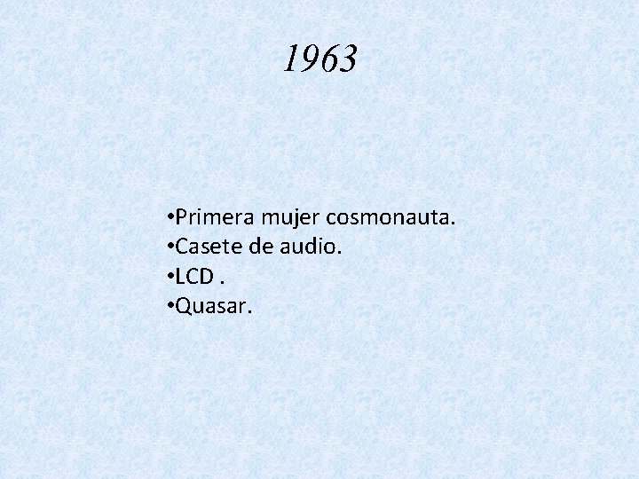 1963 • Primera mujer cosmonauta. • Casete de audio. • LCD. • Quasar. 