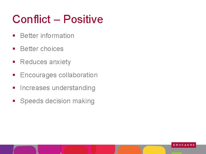 Conflict – Positive § Better information § Better choices § Reduces anxiety § Encourages