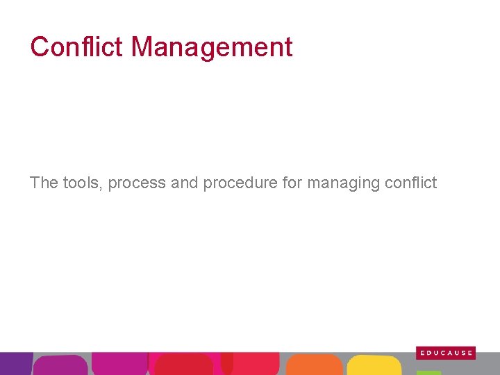 Conflict Management The tools, process and procedure for managing conflict 