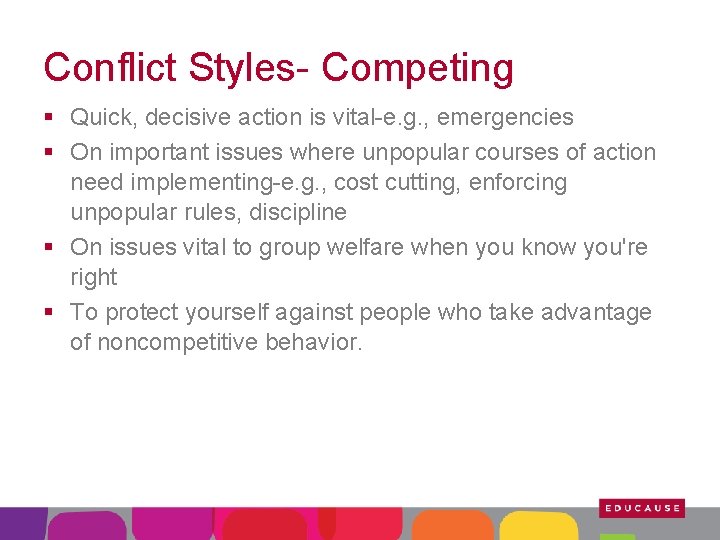 Conflict Styles- Competing § Quick, decisive action is vital-e. g. , emergencies § On