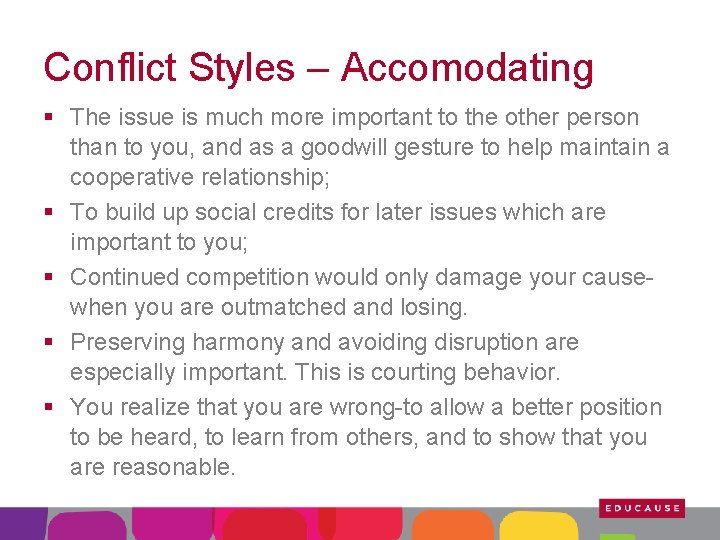 Conflict Styles – Accomodating § The issue is much more important to the other