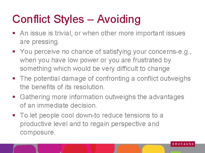 Conflict Styles – Avoiding § An issue is trivial, or when other more important