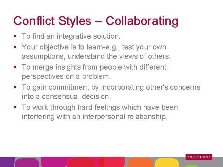 Conflict Styles – Collaborating § To find an integrative solution. § Your objective is