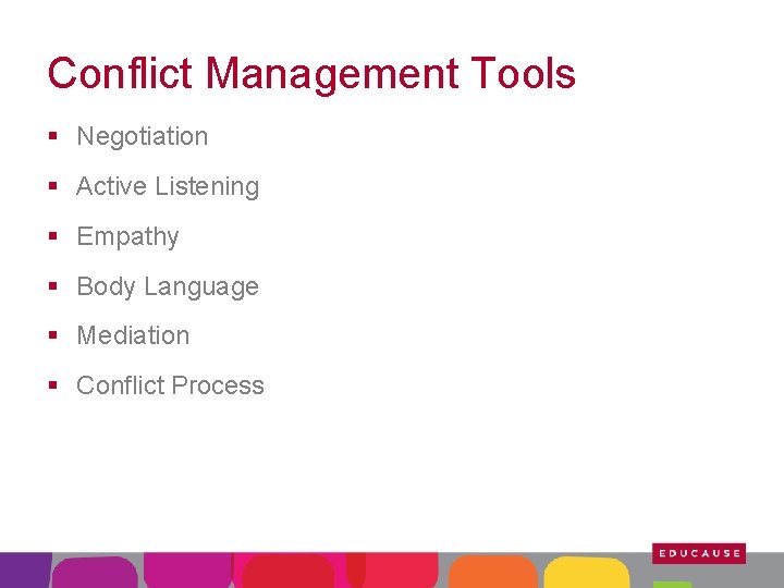 Conflict Management Tools § Negotiation § Active Listening § Empathy § Body Language §