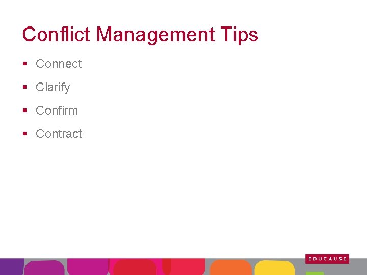 Conflict Management Tips § Connect § Clarify § Confirm § Contract 