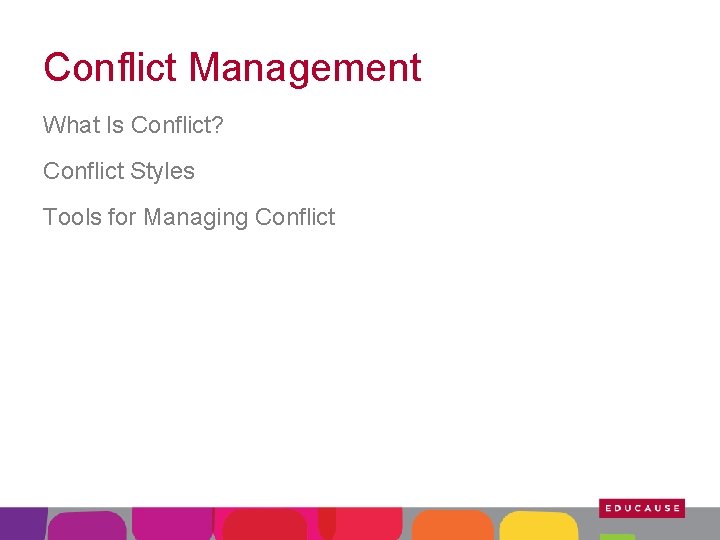 Conflict Management What Is Conflict? Conflict Styles Tools for Managing Conflict 