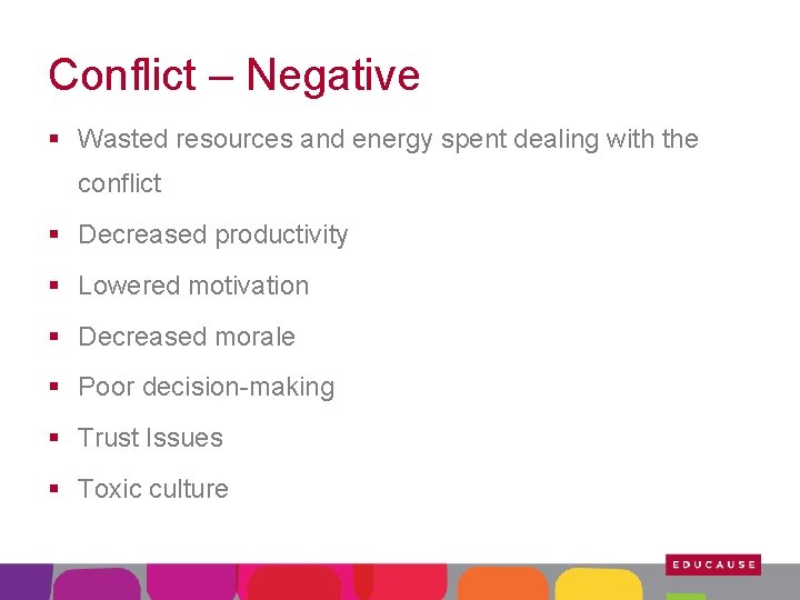 Conflict – Negative § Wasted resources and energy spent dealing with the conflict §