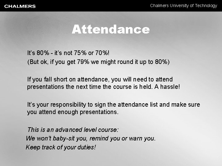 Chalmers University of Technology Attendance It’s 80% - it’s not 75% or 70%! (But