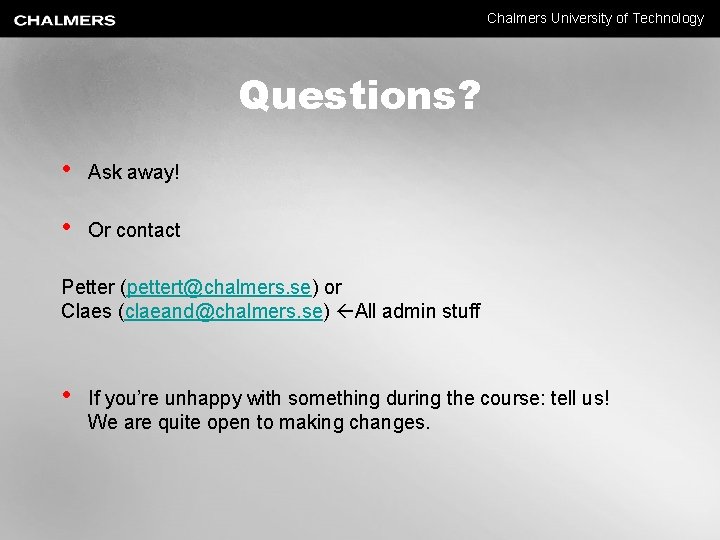 Chalmers University of Technology Questions? • Ask away! • Or contact Petter (pettert@chalmers. se)