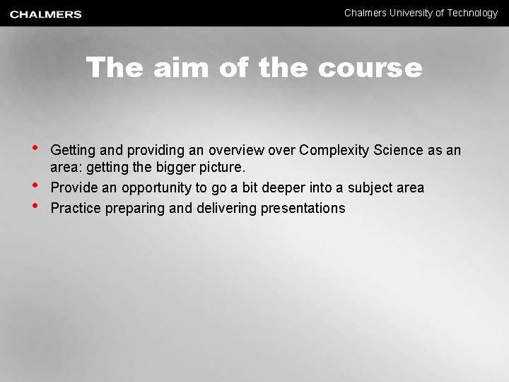Chalmers University of Technology The aim of the course • • • Getting and