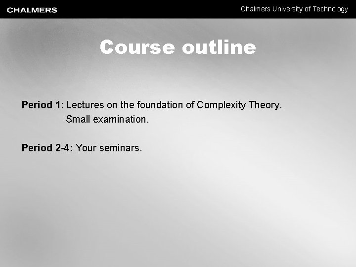 Chalmers University of Technology Course outline Period 1: Lectures on the foundation of Complexity