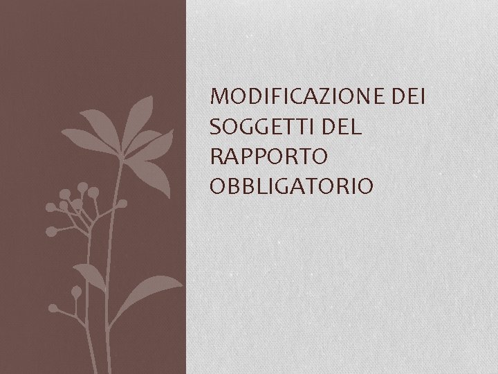 MODIFICAZIONE DEI SOGGETTI DEL RAPPORTO OBBLIGATORIO 