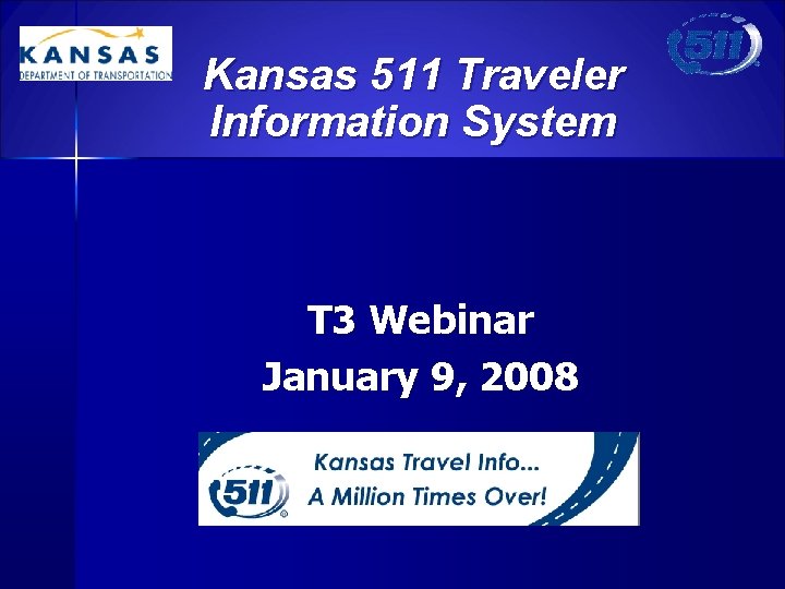 Kansas 511 Traveler Information System T 3 Webinar January 9, 2008 