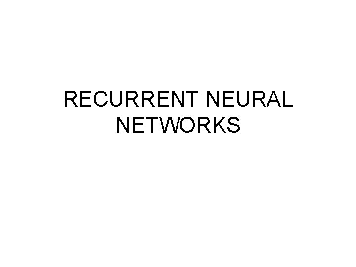 RECURRENT NEURAL NETWORKS 