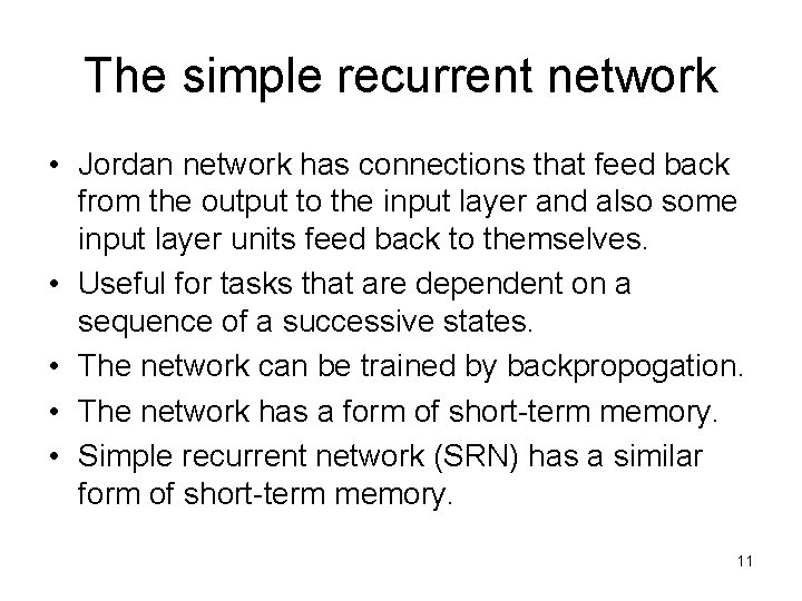 The simple recurrent network • Jordan network has connections that feed back from the