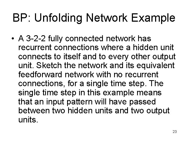 BP: Unfolding Network Example • A 3 -2 -2 fully connected network has recurrent