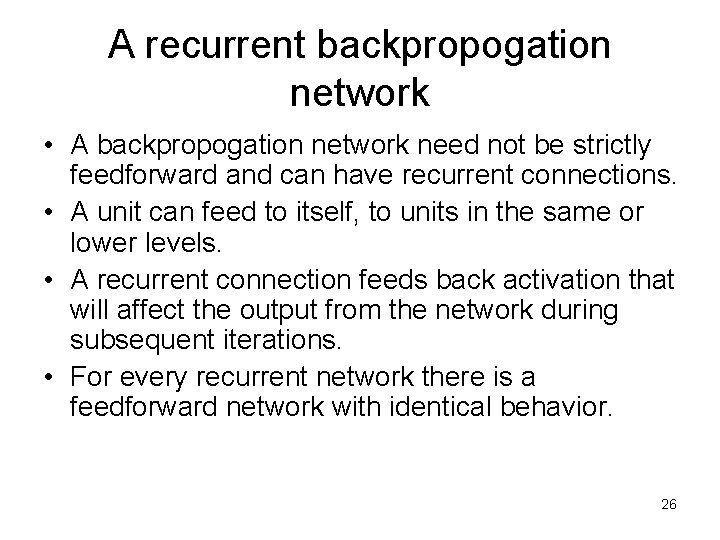 A recurrent backpropogation network • A backpropogation network need not be strictly feedforward and